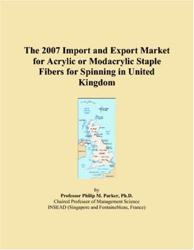 The 2007 Import and Export Market for Acrylic or Modacrylic Staple Fibers for Spinning in United Kingdom Books