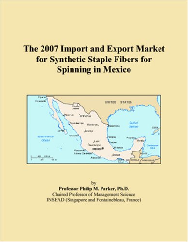 The 2007 Import and Export Market for Synthetic Staple Fibers for Spinning in Mexico Books