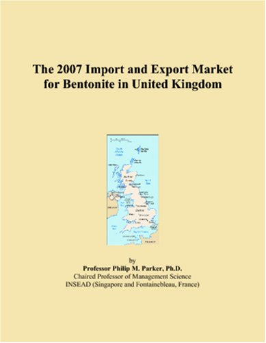 The 2007 Import and Export Market for Bentonite in United Kingdom Business, Finance & Career