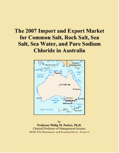 The 2007 Import and Export Market for Common Salt, Rock Salt, Sea Salt, Sea Water, and Pure Sodium Chloride in Australia Books
