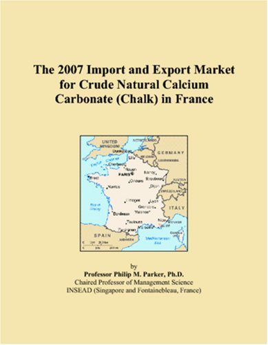 The 2007 Import and Export Market for Crude Natural Calcium Carbonate (Chalk) in France Books