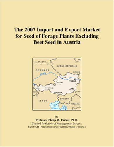 The 2007 Import and Export Market for Seed of Forage Plants Excluding Beet Seed in Austria Books