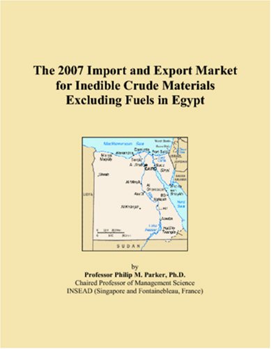 The 2007 Import and Export Market for Inedible Crude Materials Excluding Fuels in Egypt Books