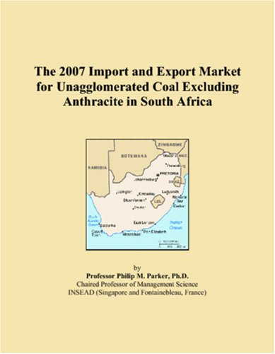 The 2007 Import and Export Market for Unagglomerated Coal Excluding Anthracite in South Africa Books