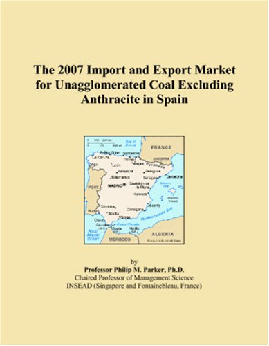 The 2007 Import and Export Market for Unagglomerated Coal Excluding Anthracite in Spain Books