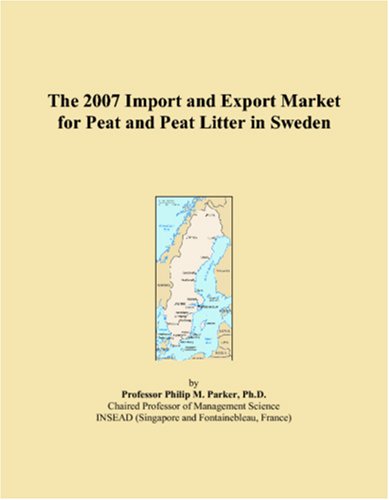 The 2007 Import and Export Market for Peat and Peat Litter in Sweden Books