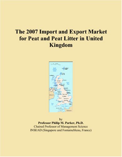 The 2007 Import and Export Market for Peat and Peat Litter in United Kingdom Books