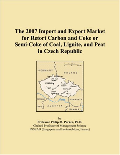 The 2007 Import and Export Market for Retort Carbon and Coke or Semi-Coke of Coal, Lignite, and Peat in Czech Republic Books