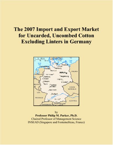 The 2007 Import and Export Market for Uncarded, Uncombed Cotton Excluding Linters in Germany Books
