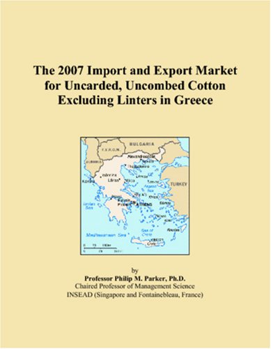 The 2007 Import and Export Market for Uncarded, Uncombed Cotton Excluding Linters in Greece Books
