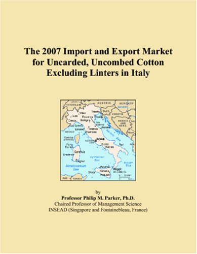 The 2007 Import and Export Market for Uncarded, Uncombed Cotton Excluding Linters in Italy Books