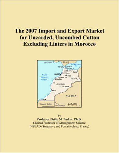 The 2007 Import and Export Market for Uncarded, Uncombed Cotton Excluding Linters in Morocco Books