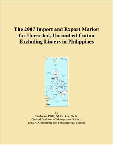 The 2007 Import and Export Market for Uncarded, Uncombed Cotton Excluding Linters in Philippines Books