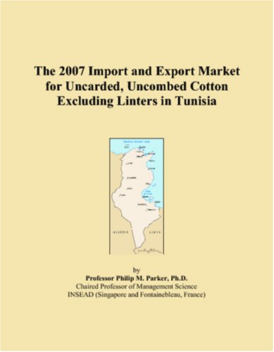 The 2007 Import and Export Market for Uncarded, Uncombed Cotton Excluding Linters in Tunisia Books