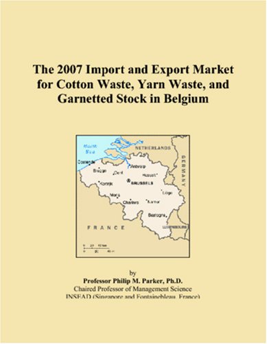 The 2007 Import and Export Market for Cotton Waste, Yarn Waste, and Garnetted Stock in Belgium Books