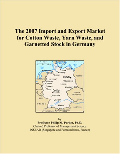 The 2007 Import and Export Market for Cotton Waste, Yarn Waste, and Garnetted Stock in Germany Books