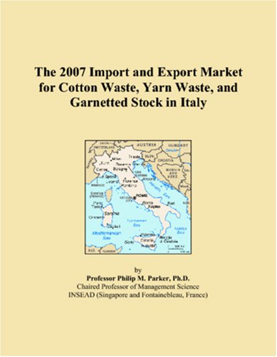 The 2007 Import and Export Market for Cotton Waste, Yarn Waste, and Garnetted Stock in Italy Books