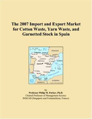 The 2007 Import and Export Market for Cotton Waste, Yarn Waste, and Garnetted Stock in Spain Books