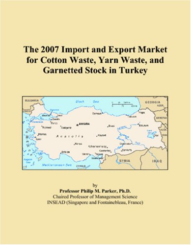 The 2007 Import and Export Market for Cotton Waste, Yarn Waste, and Garnetted Stock in Turkey Books