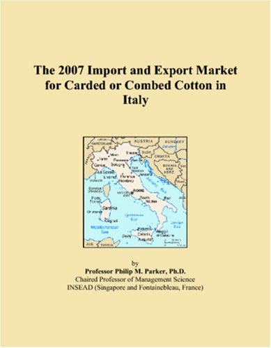 The 2007 Import and Export Market for Carded or Combed Cotton in Italy Books
