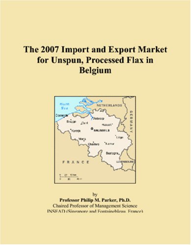 The 2007 Import and Export Market for Unspun, Processed Flax in Belgium Books