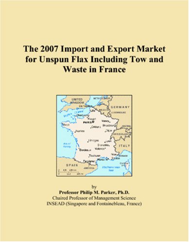 The 2007 Import and Export Market for Unspun Flax Including Tow and Waste in France Books