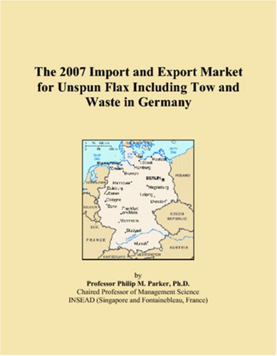 The 2007 Import and Export Market for Unspun Flax Including Tow and Waste in Germany Books