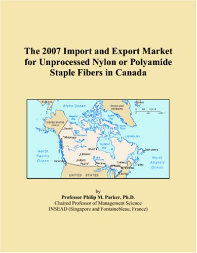 The 2007 Import and Export Market for Unprocessed Nylon or Polyamide Staple Fibers in Canada Books