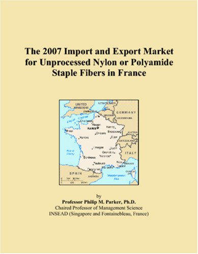 The 2007 Import and Export Market for Unprocessed Nylon or Polyamide Staple Fibers in France Books