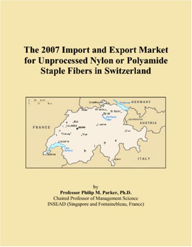 The 2007 Import and Export Market for Unprocessed Nylon or Polyamide Staple Fibers in Switzerland Books
