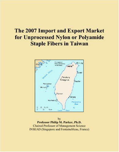 The 2007 Import and Export Market for Unprocessed Nylon or Polyamide Staple Fibers in Taiwan Books