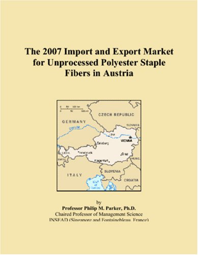 The 2007 Import and Export Market for Unprocessed Polyester Staple Fibers in Austria Books