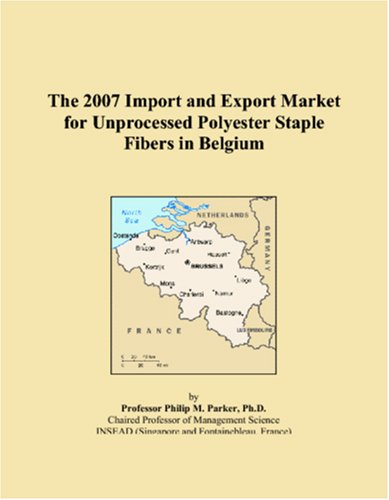 The 2007 Import and Export Market for Unprocessed Polyester Staple Fibers in Belgium Books