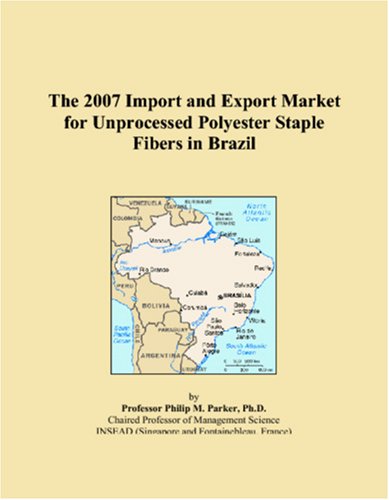 The 2007 Import and Export Market for Unprocessed Polyester Staple Fibers in Brazil Books