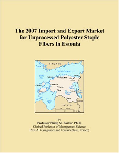 The 2007 Import and Export Market for Unprocessed Polyester Staple Fibers in Estonia Books