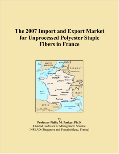 The 2007 Import and Export Market for Unprocessed Polyester Staple Fibers in France Books