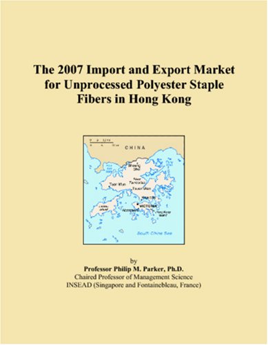 The 2007 Import and Export Market for Unprocessed Polyester Staple Fibers in Hong Kong Books
