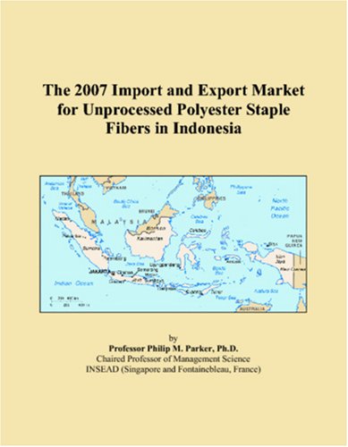 The 2007 Import and Export Market for Unprocessed Polyester Staple Fibers in Indonesia Books