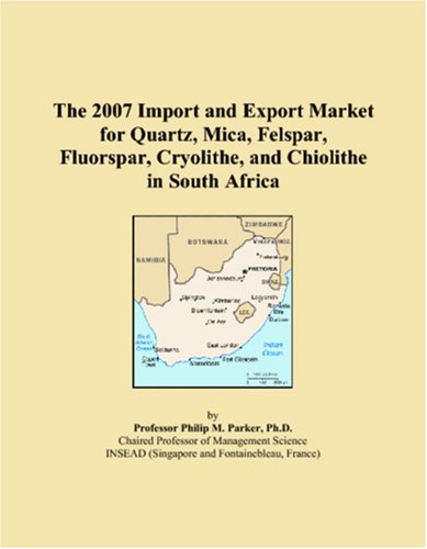 The 2007 Import and Export Market for Quartz, Mica, Felspar, Fluorspar, Cryolithe, and Chiolithe in South Africa book