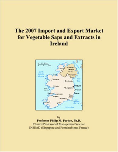 The 2007 Import and Export Market for Vegetable Saps and Extracts in Ireland Books