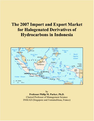 The 2007 Import and Export Market for Halogenated Derivatives of Hydrocarbons in Indonesia book