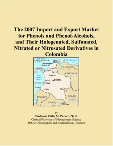 The 2007 Import and Export Market for Phenols and Phenol-Alcohols, and Their Halogenated, Sulfonated, Nitrated or Nitrosated Derivatives in Colombia book
