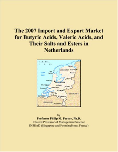 The 2007 Import and Export Market for Butyric Acids, Valeric Acids, and Their Salts and Esters in Netherlands Books