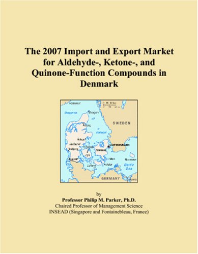 The 2007 Import and Export Market for Aldehyde-, Ketone-, and Quinone-Function Compounds in Denmark book