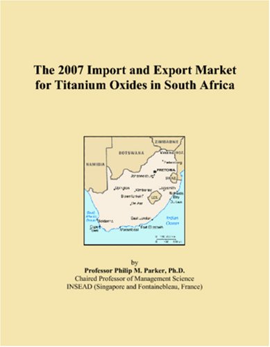 The 2007 Import and Export Market for Titanium Oxides in South Africa book
