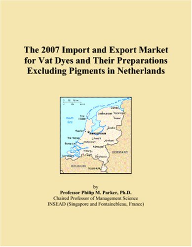 The 2007 Import and Export Market for Vat Dyes and Their Preparations Excluding Pigments in Netherlands book