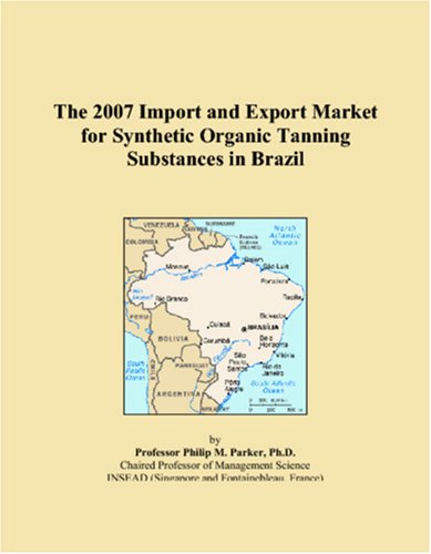 The 2007 Import and Export Market for Synthetic Organic Tanning Substances in Brazil book