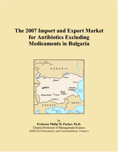 The 2007 Import and Export Market for Antibiotics Excluding Medicaments in Bulgaria Books
