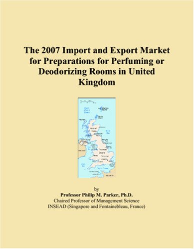 The 2007 Import and Export Market for Preparations for Perfuming or Deodorizing Rooms in United Kingdom book