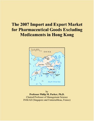 The 2007 Import and Export Market for Pharmaceutical Goods Excluding Medicaments in Hong Kong book